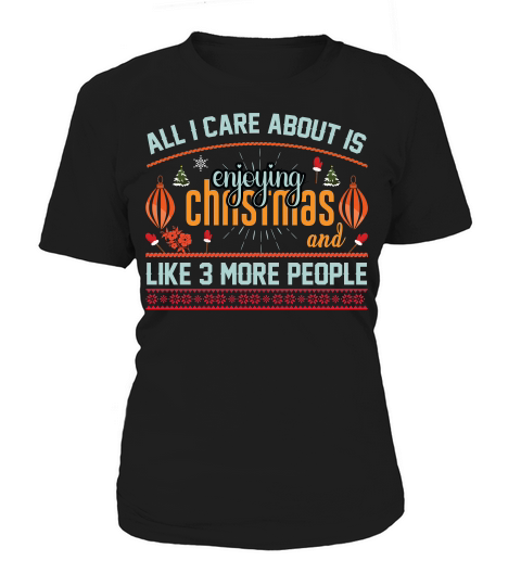 All I Care About Is enjoying Christmas and Like 3 more people Women's T-Shirt