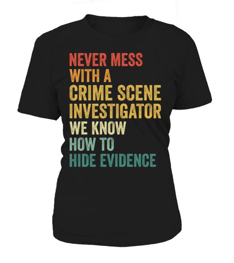 Crime Scene Investigator Funny Quote Never Mess Women's T-Shirt