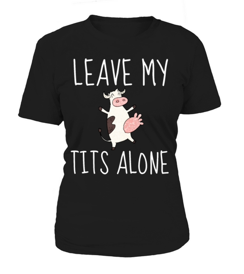 Design LEAVE MY TITS ALONE - Original gift idea Fe Women's T-Shirt
