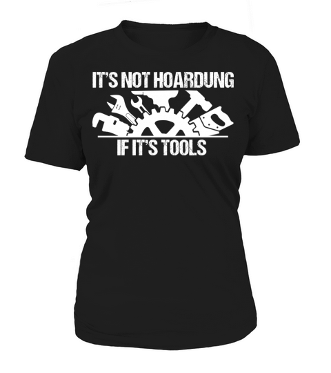 Funny Its Not Hoarding If Its Tools Quote Cool Women's T-Shirt