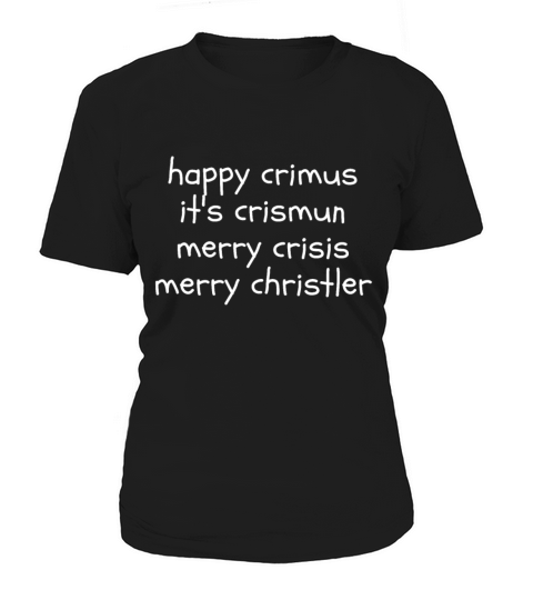 happy crimus its crismun merry crisis merry chris Women's T-Shirt