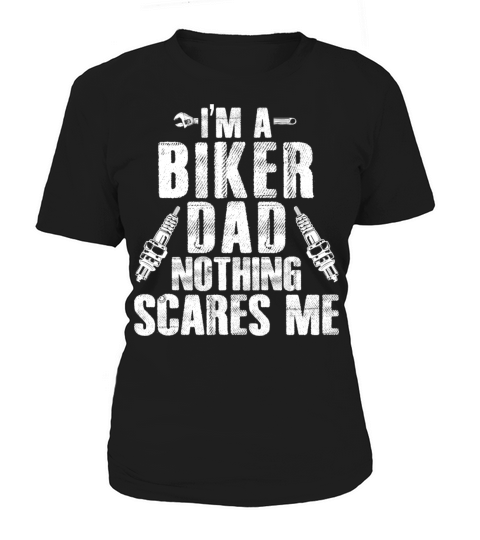 I Am A Biker Dad With Nothing Scares Me Women's T-Shirt