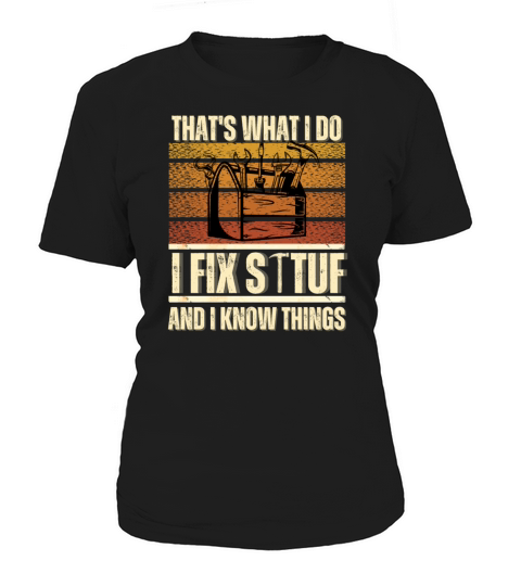 Thats What I Do I Fix Stuff And I Know Things Women's T-Shirt