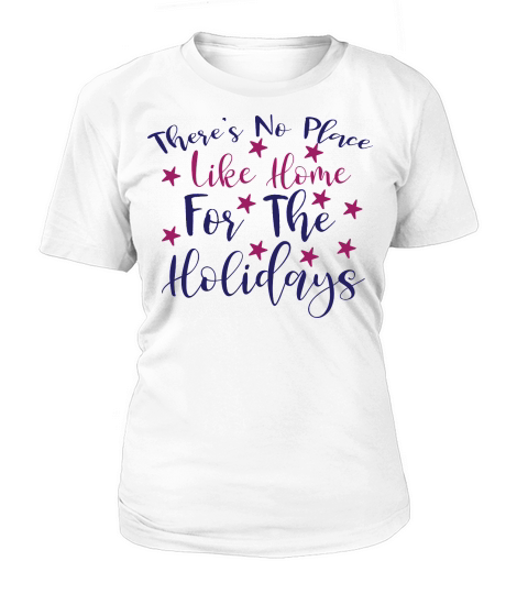 Theres No Place Like Home For The Holidays Christmas Women's T-Shirt