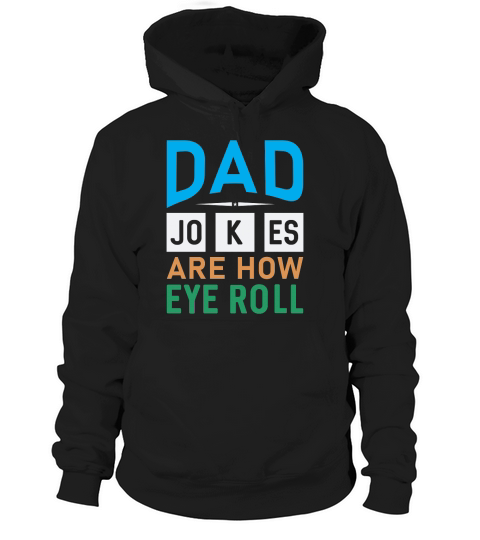 Dad Jokes Are How Eye Roll Happy Father Day Hoodie Unisex