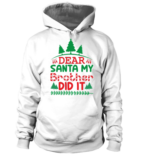 Dear Santa My Brother Did It Merrry Christmas Hoodie Unisex