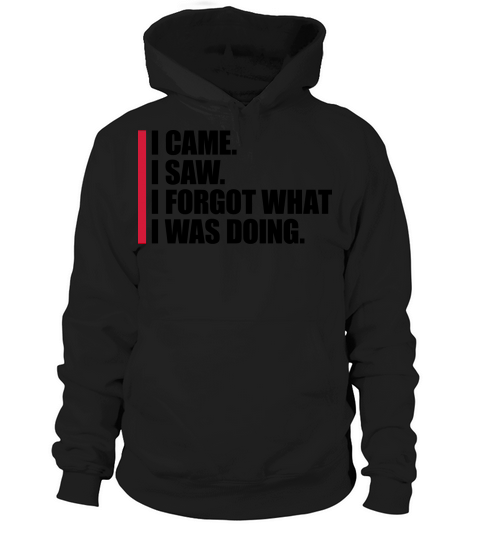 I came saw forget Hoodie Unisex