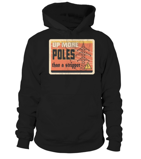 Up More Poles Than A Stripper Funny Power Lineman Hoodie Unisex