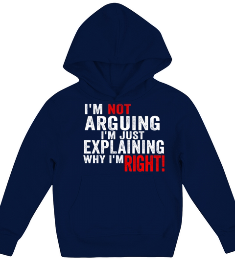 Im Not Arguing Im Just Explaining Why Im Right Kids Hoodie