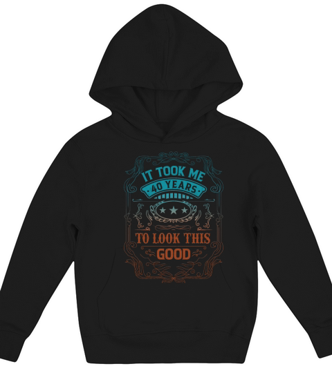 It Took Me 40 Years Adult Humor Sayings Old People Kids Hoodie