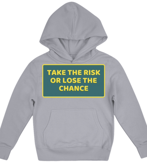 TAKE THE RISK OR LOSE THE CHANCE Kids Hoodie