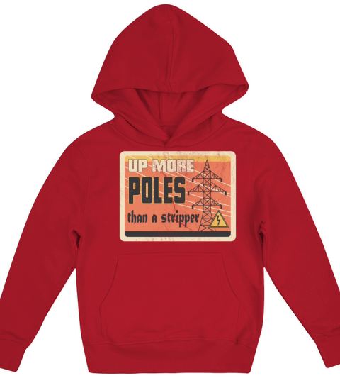 Up More Poles Than A Stripper Funny Power Lineman Kids Hoodie