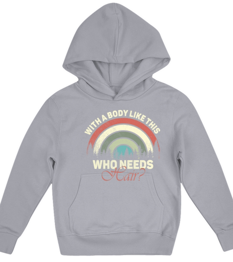 With A Body Like This Who Needs Hair Kids Hoodie