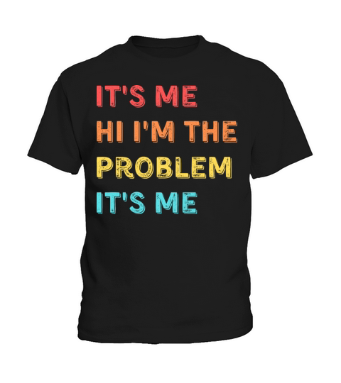 Funny Quote Its Me Hi Im the Problem Its Me Kids T-Shirt