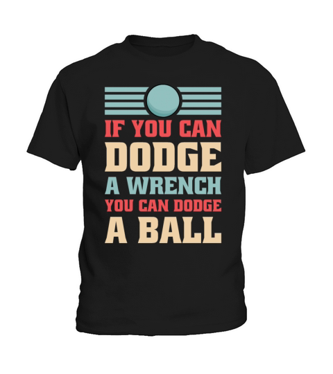 If You Can Dodge A Wrench You Can Dodge A Ball Kids T-Shirt
