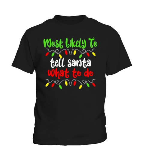 Most Likely To Tell Santa What To Do Christmas Kids T-Shirt