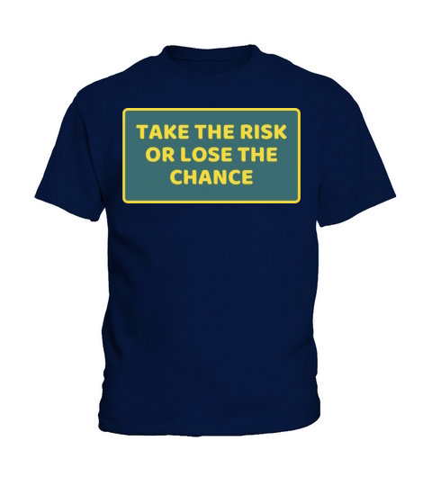 TAKE THE RISK OR LOSE THE CHANCE Kids T-Shirt