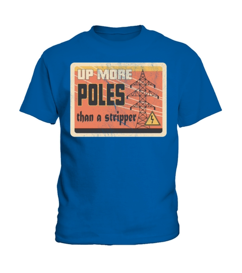 Up More Poles Than A Stripper Funny Power Lineman Kids T-Shirt