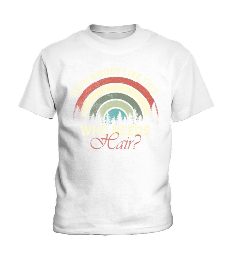 With A Body Like This Who Needs Hair Kids T-Shirt