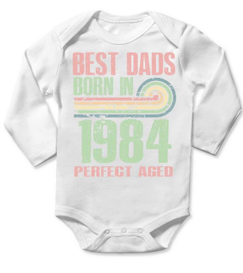 Best Dads Are Born In 1984 39 Years Old 39th Long Sleeve Baby One-Piece
