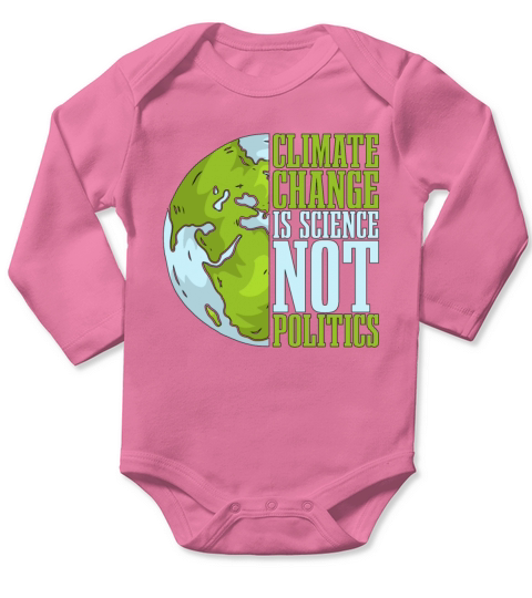 Climate Change Is Science Not Politics Environment Long Sleeve Baby One-Piece