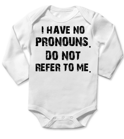 I Have No Pronouns Do Not Refer To Me Long Sleeve Baby One-Piece