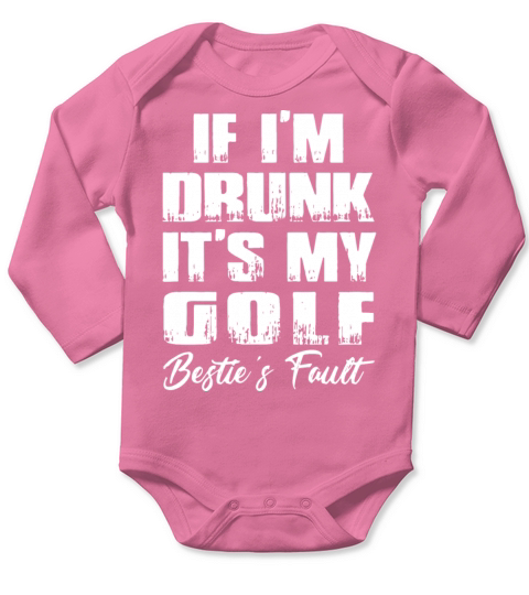 if I am drunk it is my golf bestie fault golf Long Sleeve Baby One-Piece