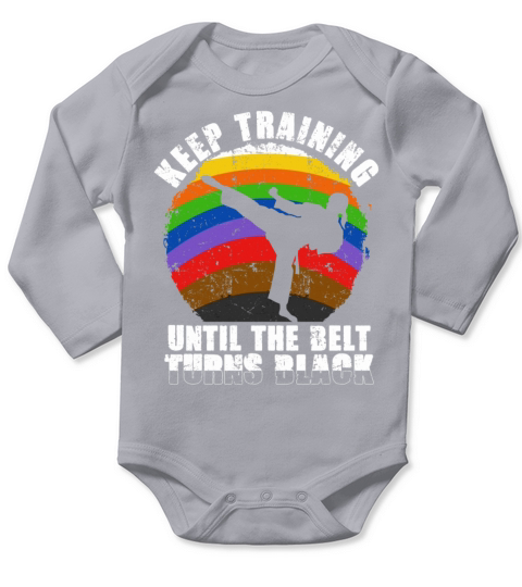 Keep Training Until The Belt Turns Black Long Sleeve Baby One-Piece