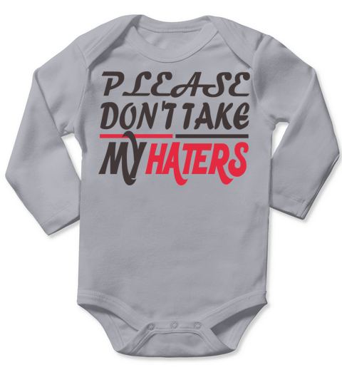 PLEASE DONT TAKE MY HATERS Long Sleeve Baby One-Piece