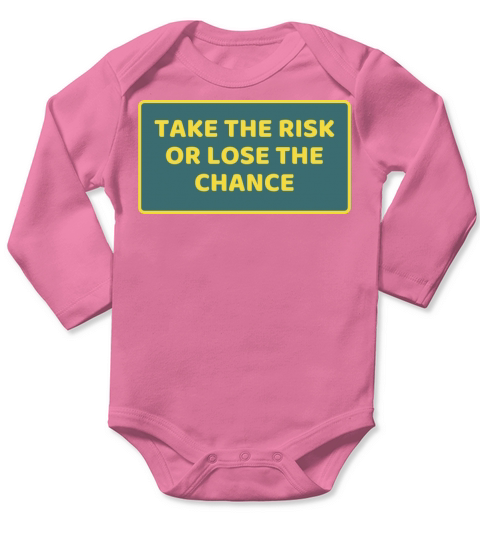 TAKE THE RISK OR LOSE THE CHANCE Long Sleeve Baby One-Piece