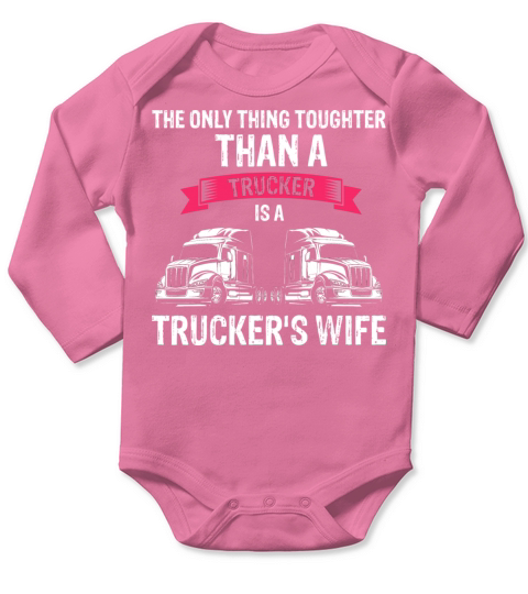 The Only Thing Tougher Than A Trucker Is A Trucker Long Sleeve Baby One-Piece