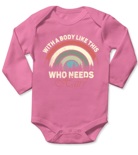 With A Body Like This Who Needs Hair Long Sleeve Baby One-Piece