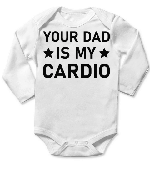 Your Dad Is My Cardio Shirts Fathers Long Sleeve Baby One-Piece