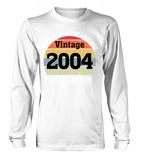 18 Year Old Gifts Vintage 2004 Limited Edition Long sleeved Unisex