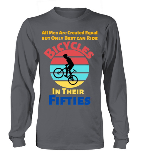 All Men Are Created Equal Only Best Ride Bicycles Long sleeved Unisex