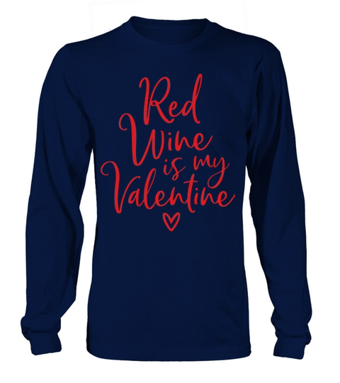 anti valentines day quote red wine is my valentine Long sleeved Unisex