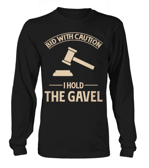 Bid With Caution I Hold The Gavel Long sleeved Unisex