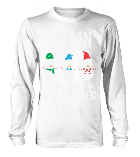 Chillin With My Snowmies Funny Christmas Long sleeved Unisex
