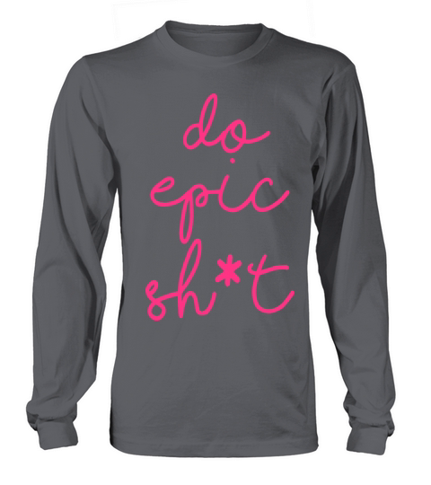 Funny sayings - DO EPIC SHIT Long sleeved Unisex