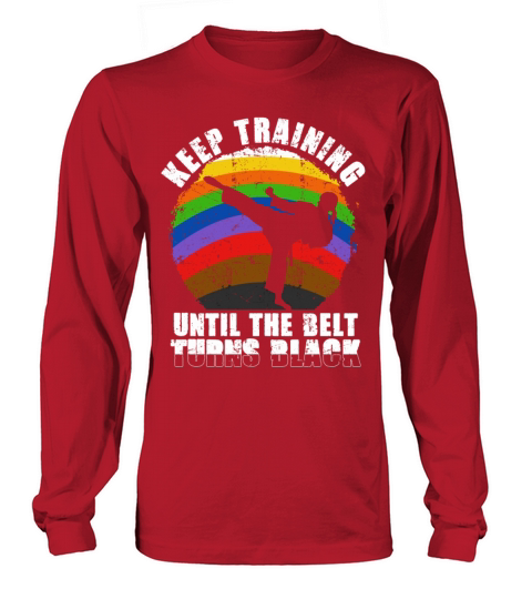 Keep Training Until The Belt Turns Black Long sleeved Unisex