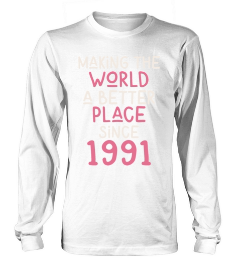 Making the World a better place since 1991 Long sleeved Unisex