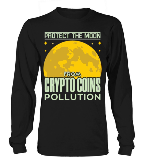 PROTECT THE MOON FROM CRYPTO COINS Long sleeved Unisex