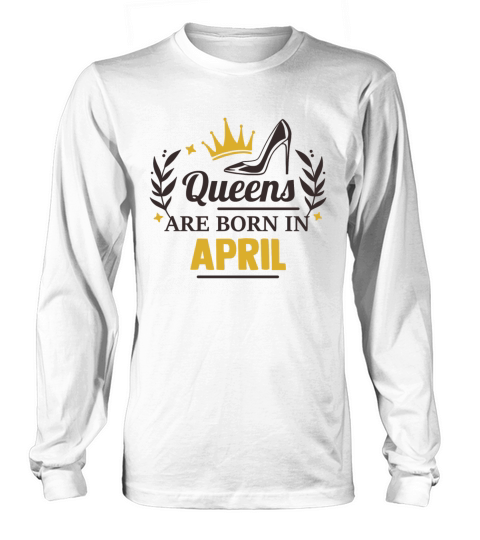 Queens are born in april Long sleeved Unisex