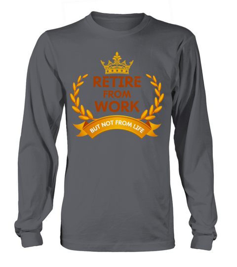 retire from work but not from life funny Long sleeved Unisex