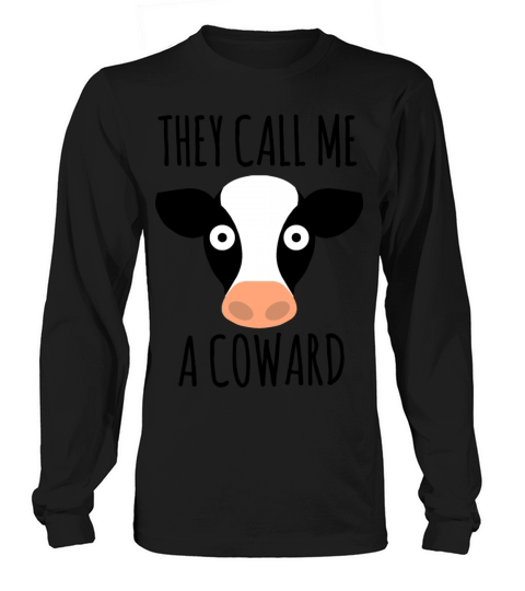They Call Me A Coward - Funny Cow Animal Quotes Long sleeved Unisex