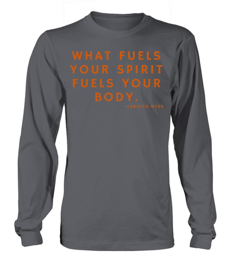 What fuels your spirit fuels your body - C Myss Long sleeved Unisex