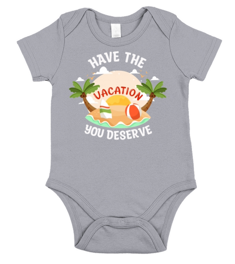 Have The Vacation You Deserve Short Sleeve Baby One-Piece