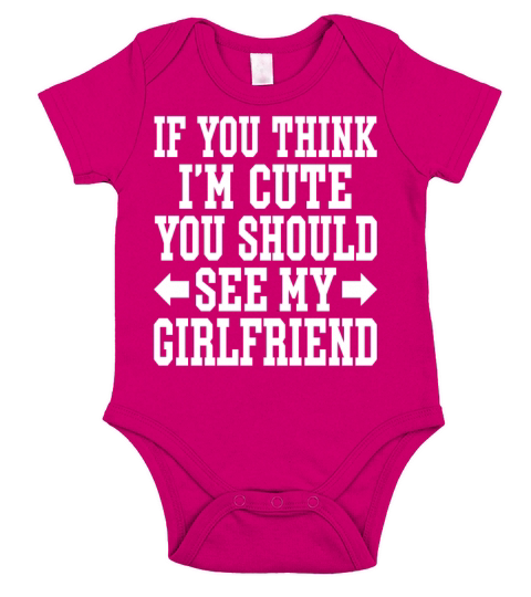 If You Think Im Cute You Should See My Girlfriend Short Sleeve Baby One-Piece