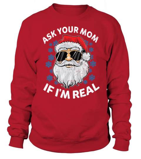 Merry Christmas Ask Your Mom If I m Real Santa Claus Funny Christm Sweatshirt Unisex