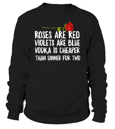 Funny Anti Valentines Day Poem Vodka Is Cheaper Sweatshirt Unisex